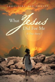 What Jesus Did for Me A True Story !【電子書籍】[ Christine Lee Pruitt ]