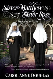 Sister Matthew and Sister Rose: Novices in Love【電子書籍】[ Carol Douglas ]