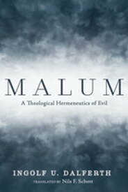 Malum A Theological Hermeneutics of Evil【電子書籍】[ Ingolf U. Dalferth ]