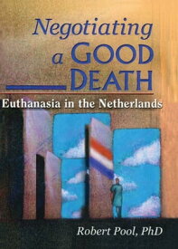 Negotiating a Good Death Euthanasia in the Netherlands【電子書籍】[ Carlton Muson ]