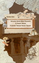 Exploring Deeper Greek Philosophy & Ancient Wisdom:A Journey Through Ancient Thought