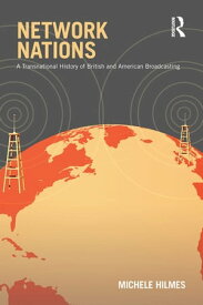 Network Nations A Transnational History of British and American Broadcasting【電子書籍】[ Michele Hilmes ]