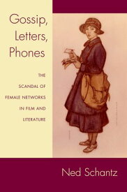 Gossip, Letters, Phones The Scandal of Female Networks in Film and Literature【電子書籍】[ Ned Schantz ]