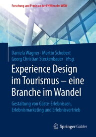 Experience Design im Tourismus ? eine Branche im Wandel Gestaltung von G?ste-Erlebnissen, Erlebnismarketing und Erlebnisvertrieb【電子書籍】