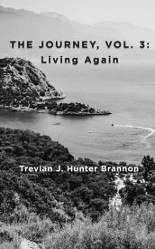 The Journey, Vol. 3: Living Again【電子書籍】[ Trevian J. Hunter Brannon ]