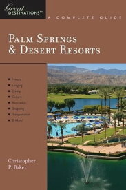 Explorer's Guide Palm Springs & Desert Resorts: A Great Destination (Explorer's Great Destinations)【電子書籍】[ Christopher P. Baker ]