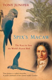 Spix’s Macaw: The Race to Save the World’s Rarest Bird (Text Only)【電子書籍】[ Tony Juniper ]