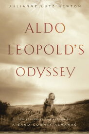 Aldo Leopold's Odyssey Rediscovering the Author of A Sand County Almanac【電子書籍】[ Julianne Lutz Warren ]