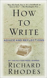 How to Write Advice and Reflections【電子書籍】[ Richard Rhodes ]