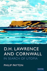 D.H. Lawrence and Cornwall In Search of Utopia【電子書籍】[ Prof. Philip Payton ]