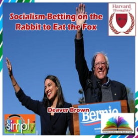 Socialism is Betting on the Rabbit to Eat the Fox【電子書籍】[ Deaver Brown ]