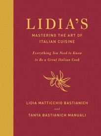 Lidia's Mastering the Art of Italian Cuisine Everything You Need to Know to Be a Great Italian Cook: A Cookbook【電子書籍】[ Lidia Matticchio Bastianich ]