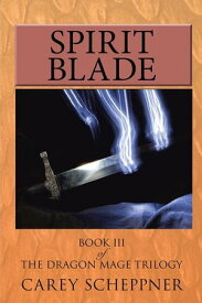 Spirit Blade Book Iii of the Dragon Mage Trilogy【電子書籍】[ Carey Scheppner ]