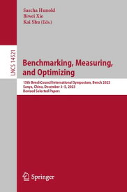 Benchmarking, Measuring, and Optimizing 15th BenchCouncil International Symposium, Bench 2023, Sanya, China, December 3?5, 2023, Revised Selected Papers【電子書籍】