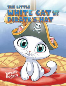 The Little White Cat and His Pirate's Hat【電子書籍】[ Susan Rogers ]