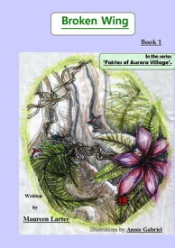 Broken Wing (book 1 in the series 'Fairies of Aurora Village')【電子書籍】[ Maureen Larter ]