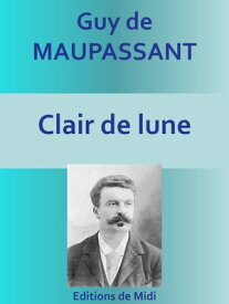 Clair de lune Edition int?grale (17 nouvelles)【電子書籍】[ Guy de MAUPASSANT ]