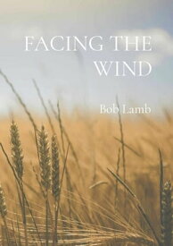 FACING THE WIND【電子書籍】[ Bob Lamb ]