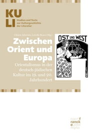 Zwischen Orient und Europa Orientalismus in der deutsch-j?dischen Kultur im 19. und 20. Jahrhundert【電子書籍】