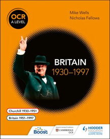 OCR A Level History: Britain 1930?1997【電子書籍】[ Mike Wells ]