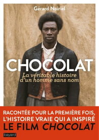 Chocolat, la v?ritable histoire de l'homme sans nom【電子書籍】[ G?rard Noiriel ]