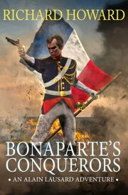 Bonaparte's Conquerors【電子書籍】[ Richard Howard ]