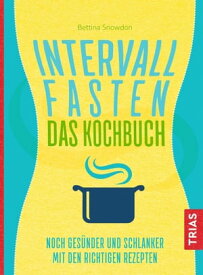 Intervallfasten - Das Kochbuch Noch ges?nder und schlanker mit den richtigen Rezepten【電子書籍】[ Bettina Snowdon ]