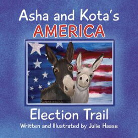 Asha and Kota's America Election Trail【電子書籍】[ Julie Haase ]