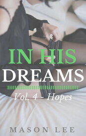 In His Dreams: Vol. 4 - Hopes In His Dreams, #4【電子書籍】[ Mason Lee ]