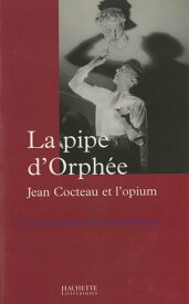 La pipe d'Orph?e Jean Cocteau et l'opium【電子書籍】[ Emmanuelle Retaillaud Bajac ]