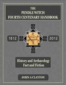 The Pendle Witch Fourth Centenary Handbook【電子書籍】[ John Clayton ]