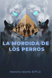 La Mordida De Los Perros【電子書籍】[ Mariano B. Morillo ]