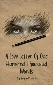 A Love Letter Of One Hundred Thousand Words【電子書籍】[ Angela M Smith ]