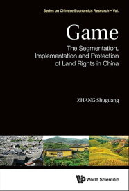 Game: The Segmentation, Implementation And Protection Of Land Rights In China【電子書籍】[ Shuguang Zhang ]