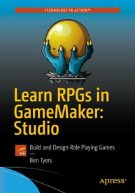 Learn RPGs in GameMaker: Studio Build and Design Role Playing Games【電子書籍】[ Ben Tyers ]
