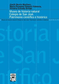 Museo de historia natural Colegio San Jos? Patrimonio cient?fico e hist?rico【電子書籍】[ Jineth Berr?o Mart?nez ]