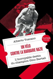 Un v?lo contre la barbarie nazie L'incroyable destin du champion Gino Bartali【電子書籍】[ Alberto Toscano ]