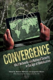 Convergence: Illicit Networks and National Security in the Age of Globalization【電子書籍】[ Jacqueline Brewer ]