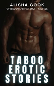 Taboo Erotic Stories Forbidden and Hot Short Stories【電子書籍】[ Alisha Cook ]