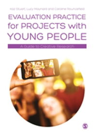 Evaluation Practice for Projects with Young People A Guide to Creative Research【電子書籍】[ Kaz Stuart ]