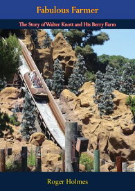 Fabulous Farmer The Story of Walter Knott and His Berry Farm【電子書籍】[ Roger Holmes ]