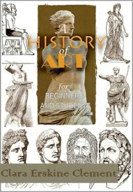 A History of Art for Beginners and Students ( Sculpture ) : With 131 Illustrations【電子書籍】[ Clara Erskine Clement ]