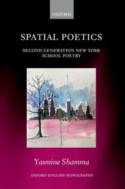 Spatial Poetics Second Generation New York School Poetry【電子書籍】[ Yasmine Shamma ]