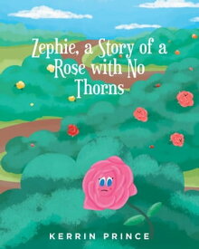 Zephie A Story of a Rose with No Thorns【電子書籍】[ Kerrin Prince ]