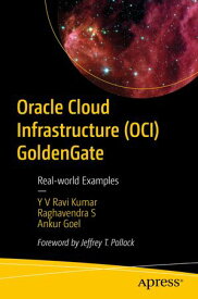 Oracle Cloud Infrastructure (OCI) GoldenGate Real-world Examples【電子書籍】[ Y V Ravi Kumar ]