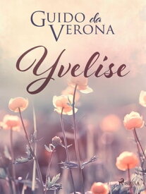 Yvelise【電子書籍】[ Guido da Verona ]