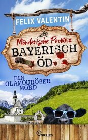 Bayerisch ?d - Ein glamour?ser Mord M?rderische Provinz【電子書籍】[ Felix Valentin ]