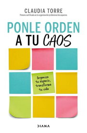 Ponle orden a tu caos【電子書籍】[ Claudia Torre ]