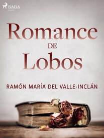 Romance de lobos【電子書籍】[ Ram?n Mar?a del Valle-Incl?n ]