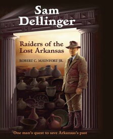 Sam Dellinger Raiders of the Lost Arkansas【電子書籍】[ Robert C. Mainfort ]